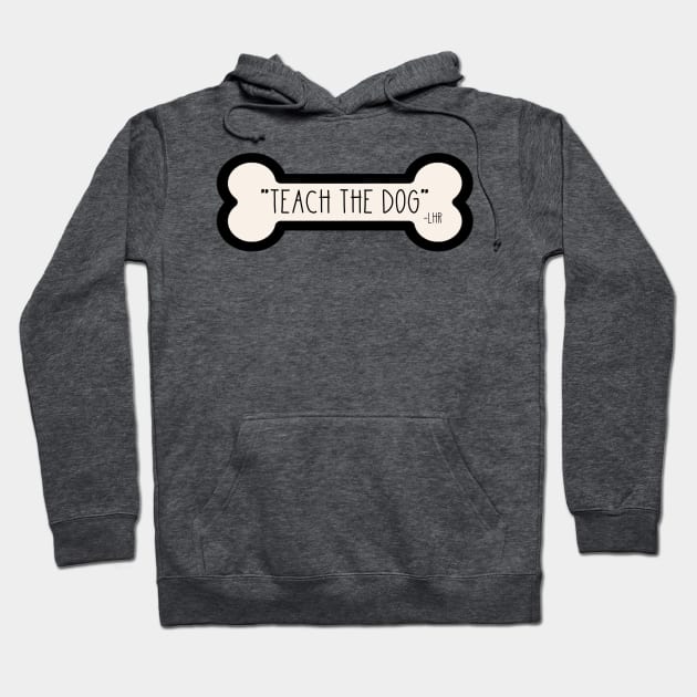 LHR Teach The Dog Hoodie by one-broke-kid